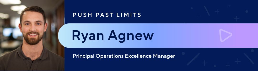 Push past limits | Ryan Agnew, Principal Operations Excellence Manager
