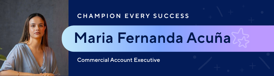 Champion every success | Maria Fernanda Acuña, Commercial Account Executive