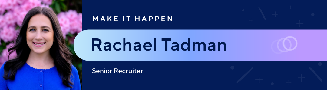 Make it happen | Rachael Tadman, Senior Recruiter
